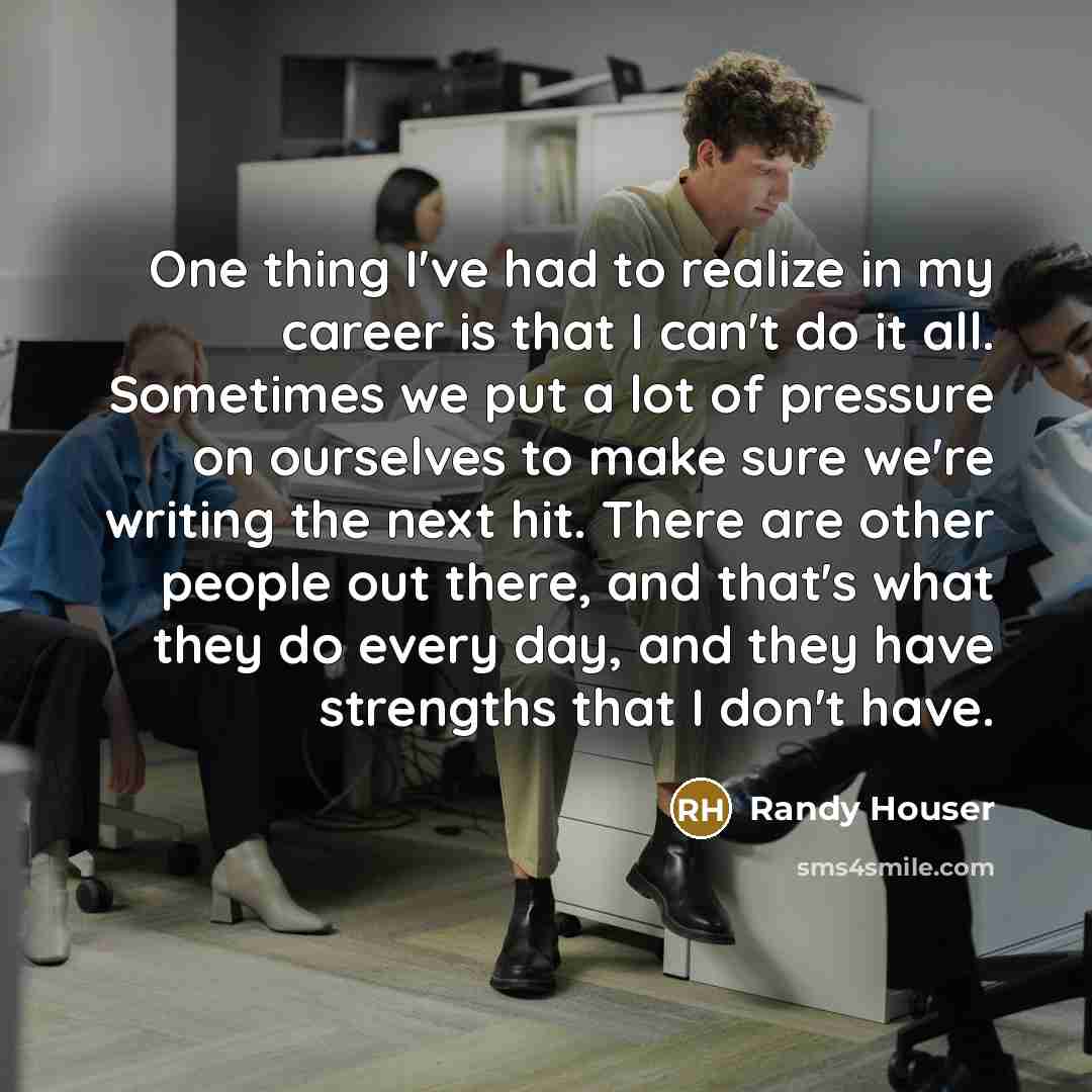 “One thing I've had to realize in my career is…” quote by Randy Houser