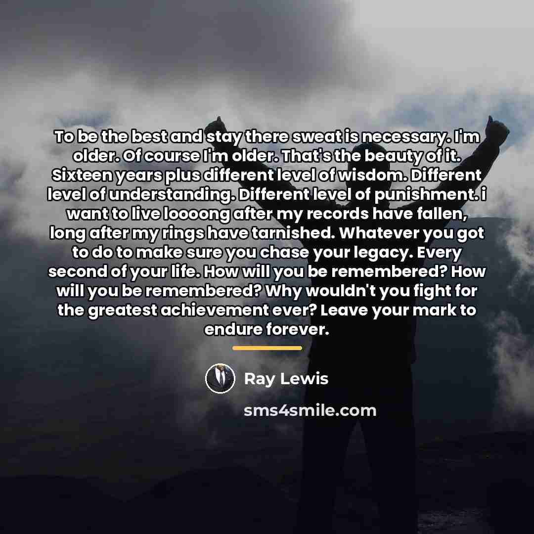 “To be the best and stay there sweat is necessary.…” quote by Ray Lewis