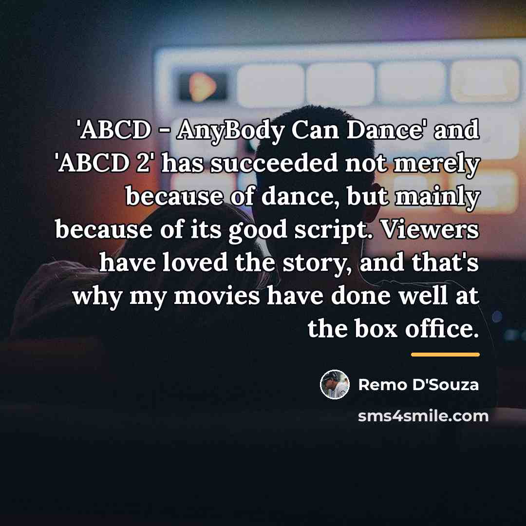 “'ABCD - AnyBody Can Dance' and 'ABCD 2' has succeeded…” quote by Remo D'Souza