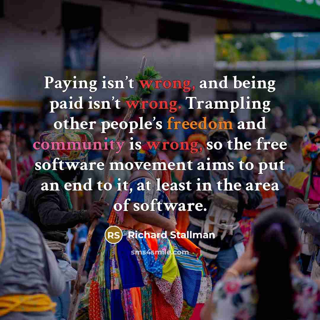 “Paying isn’t wrong, and being paid isn’t wrong. Trampling other…” quote by Richard Stallman