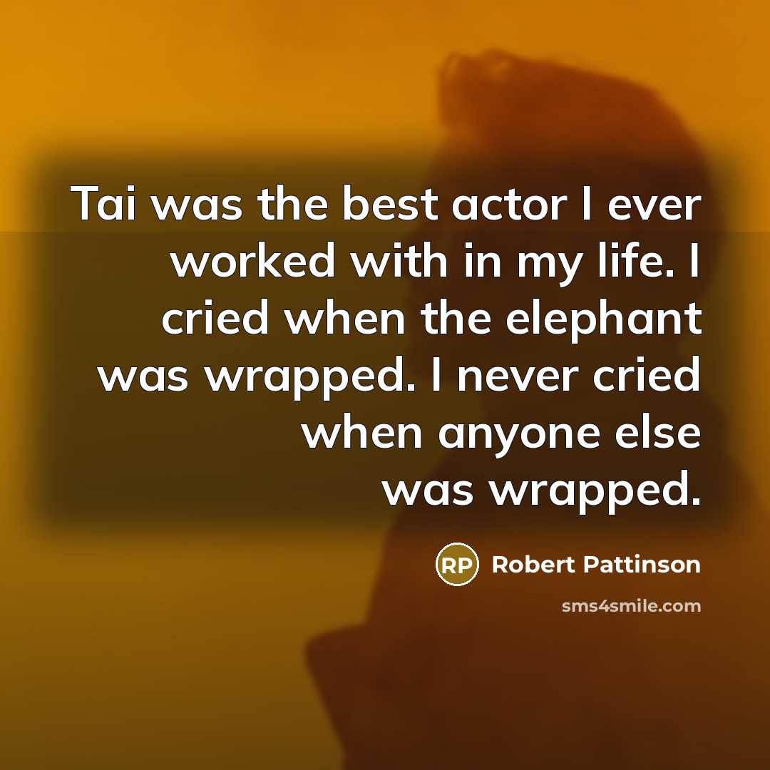 “Tai was the best actor I ever worked with in…” quote by Robert Pattinson
