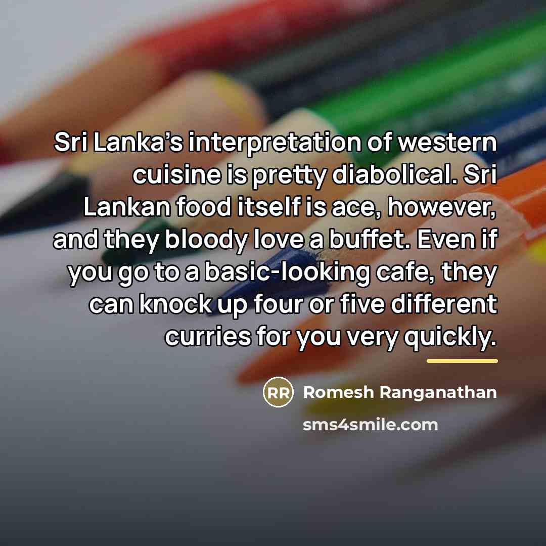 “Sri Lanka's interpretation of western cuisine is pretty diabolical. Sri…” quote by Romesh Ranganathan