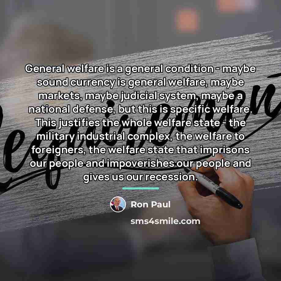 “General welfare is a general condition - maybe sound currency…” quote by Ron Paul
