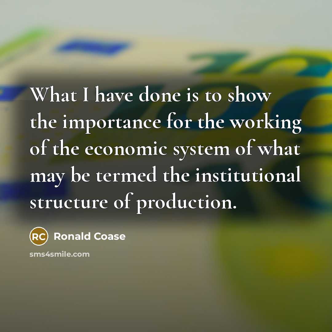 “What I have done is to show the importance for…” quote by Ronald Coase