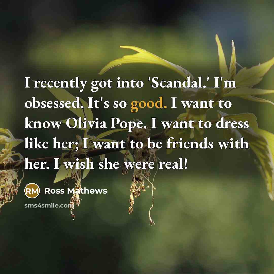 “I recently got into 'Scandal.' I'm obsessed. It's so good.…” quote by Ross Mathews