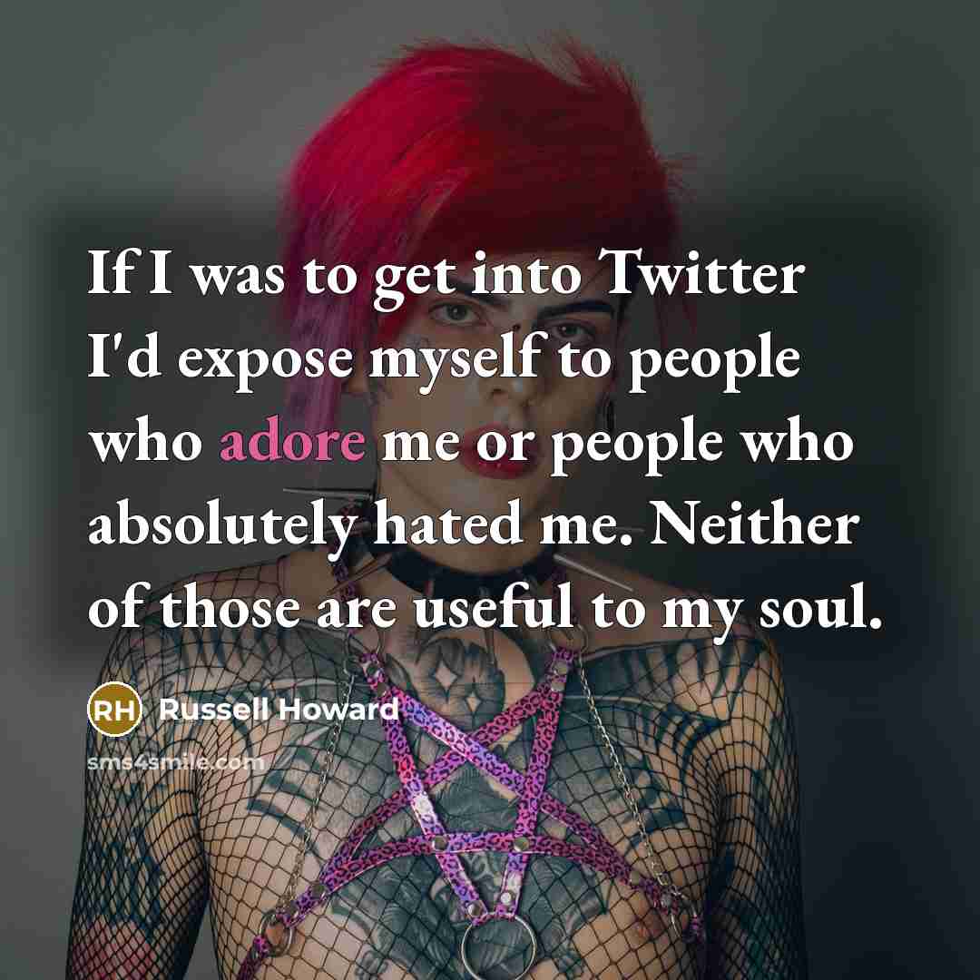 “If I was to get into Twitter I'd expose myself…” quote by Russell Howard