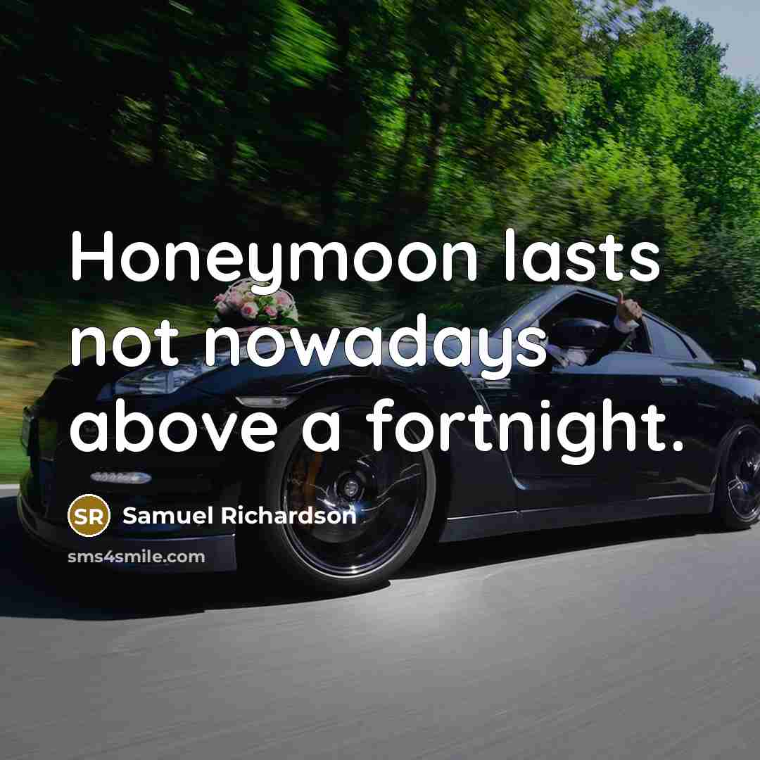 “Honeymoon lasts not nowadays above a fortnight.…” quote by Samuel Richardson