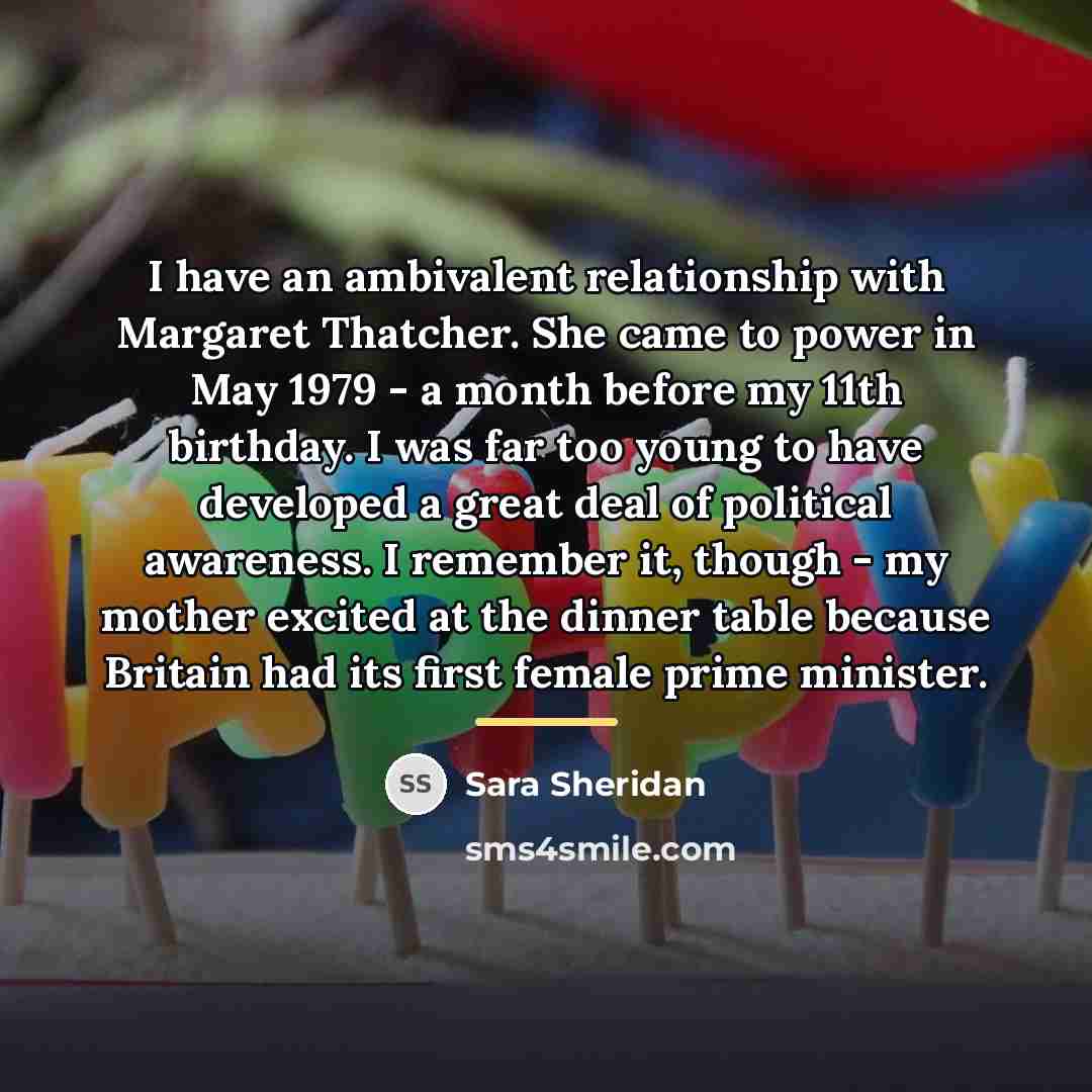 “I have an ambivalent relationship with Margaret Thatcher. She came…” quote by Sara Sheridan
