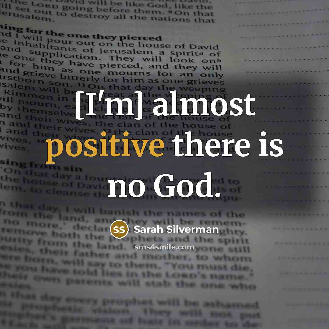 “[I'm] almost positive there is no God.…” quote by Sarah Silverman