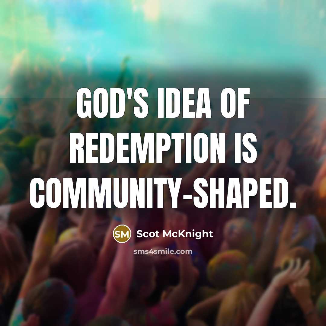 “God's idea of redemption is community-shaped.…” quote by Scot McKnight
