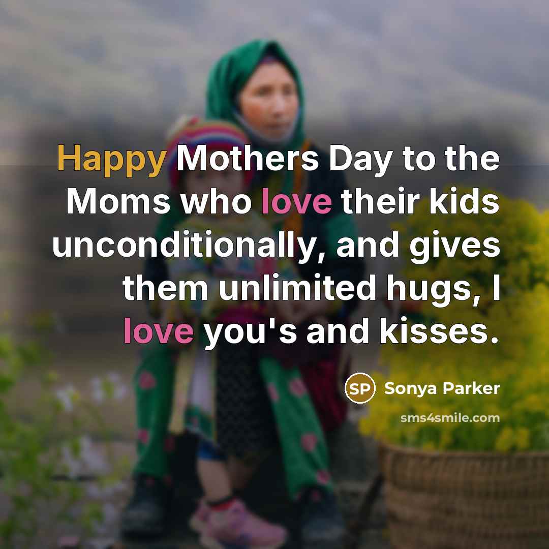 “Happy Mothers Day to the Moms who love their kids…” quote by SONYA PARKER