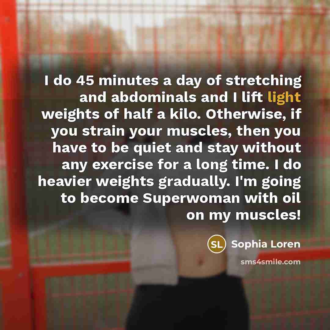 “I do 45 minutes a day of stretching and abdominals…” quote by Sophia Loren