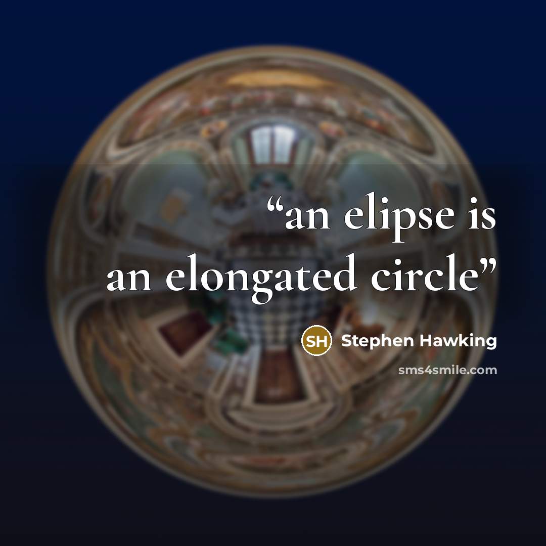 “an elipse is an elongated circle” quote by Stephen Hawking