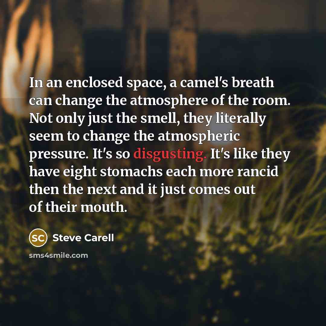 “In an enclosed space, a camel's breath can change the…” quote by Steve Carell