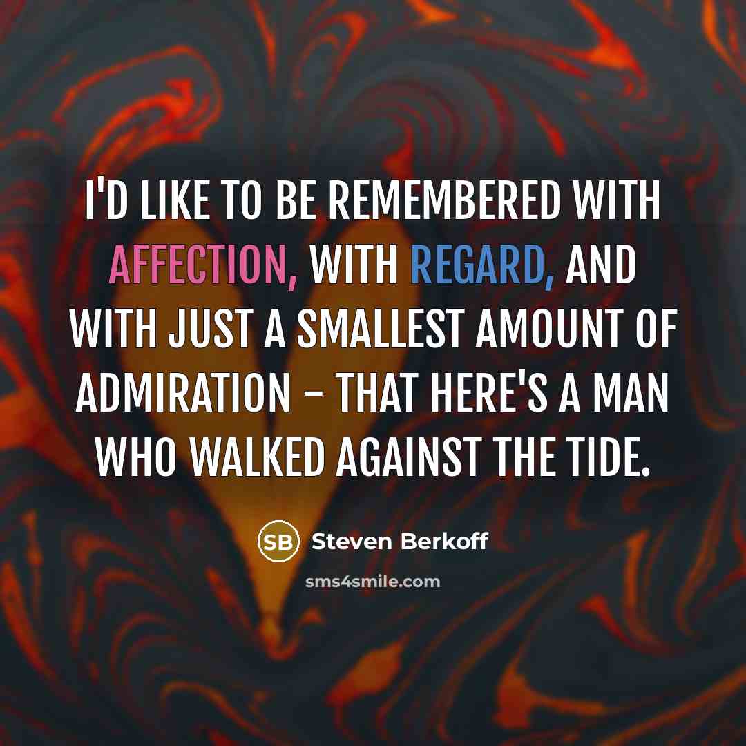 “I'd like to be remembered with affection, with regard, and…” quote by Steven Berkoff