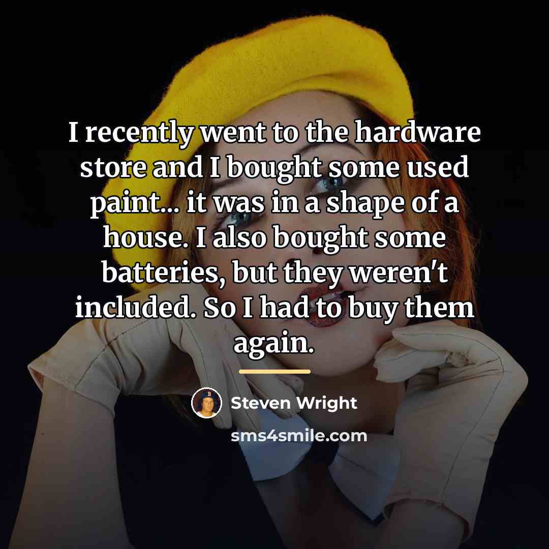 “I recently went to the hardware store and I bought…” quote by Steven Wright