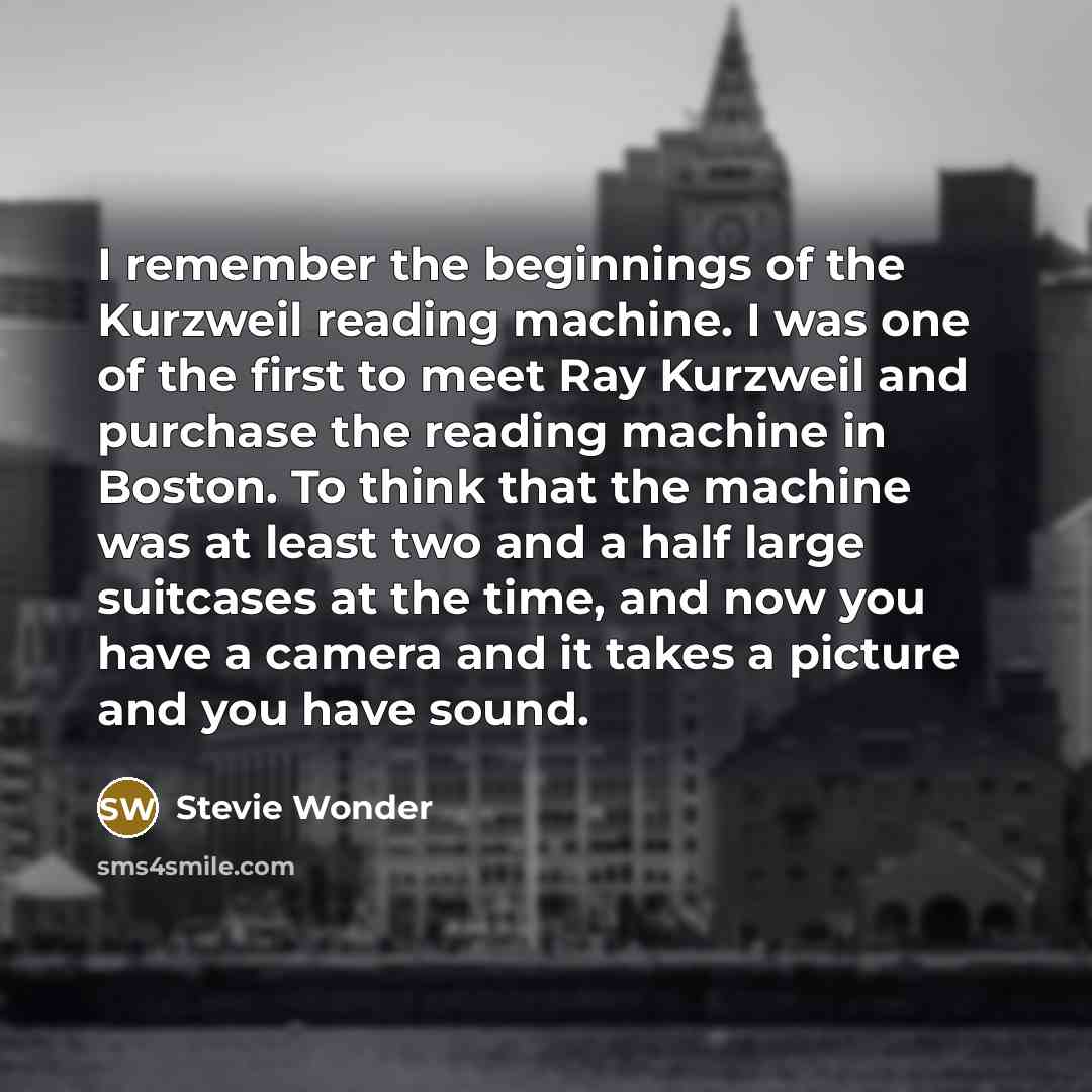 “I remember the beginnings of the Kurzweil reading machine. I…” quote by Stevie Wonder
