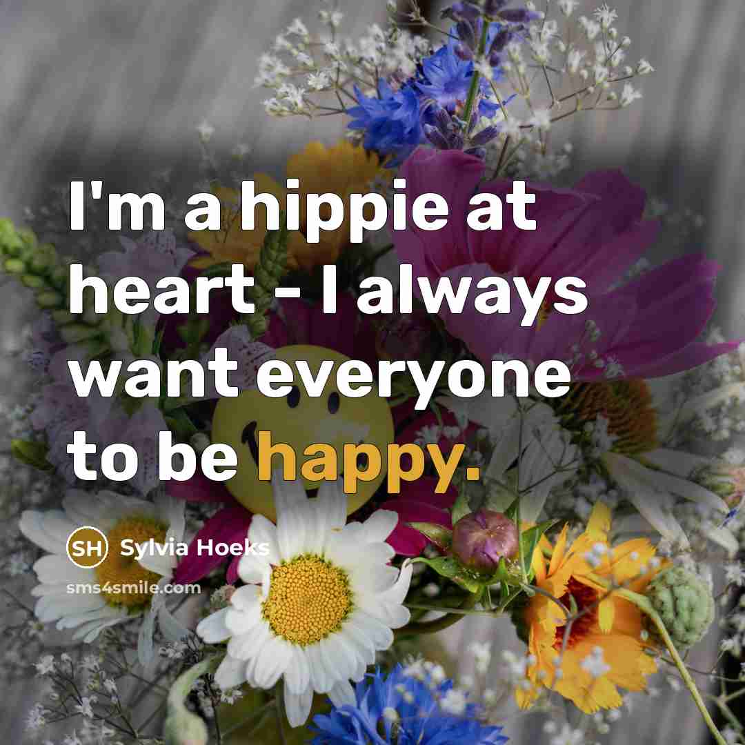 “I'm a hippie at heart - I always want everyone…” quote by Sylvia Hoeks