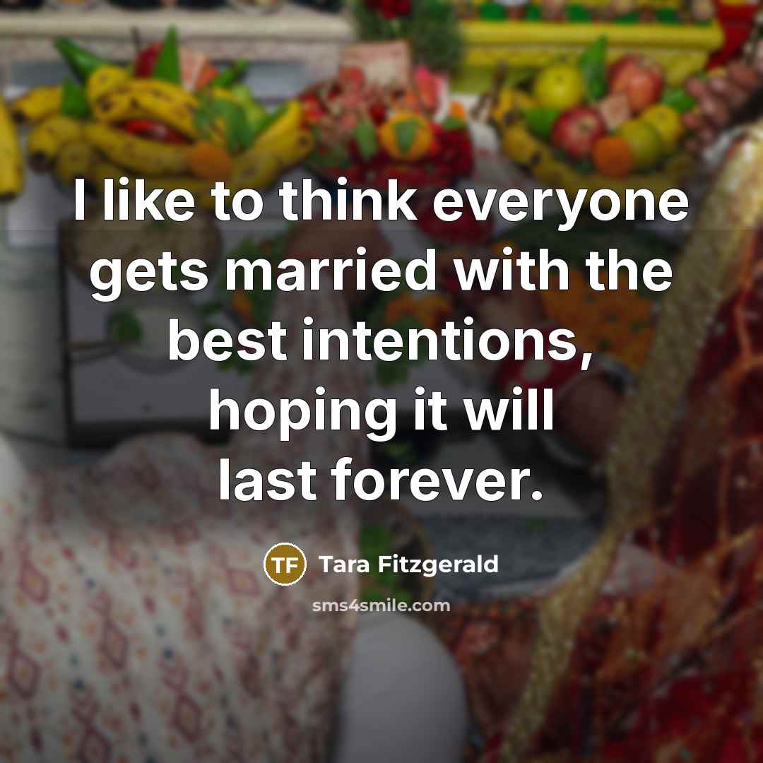 “I like to think everyone gets married with the best…” quote by Tara Fitzgerald