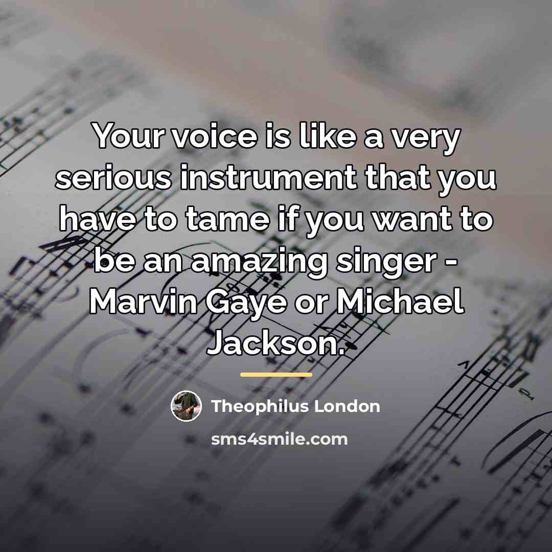 “Your voice is like a very serious instrument that you…” quote by Theophilus London