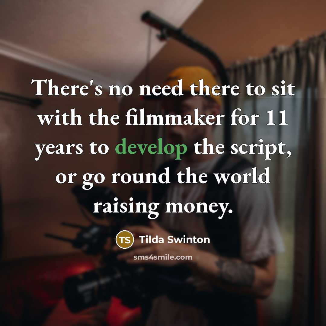 “There's no need there to sit with the filmmaker for…” quote by Tilda Swinton
