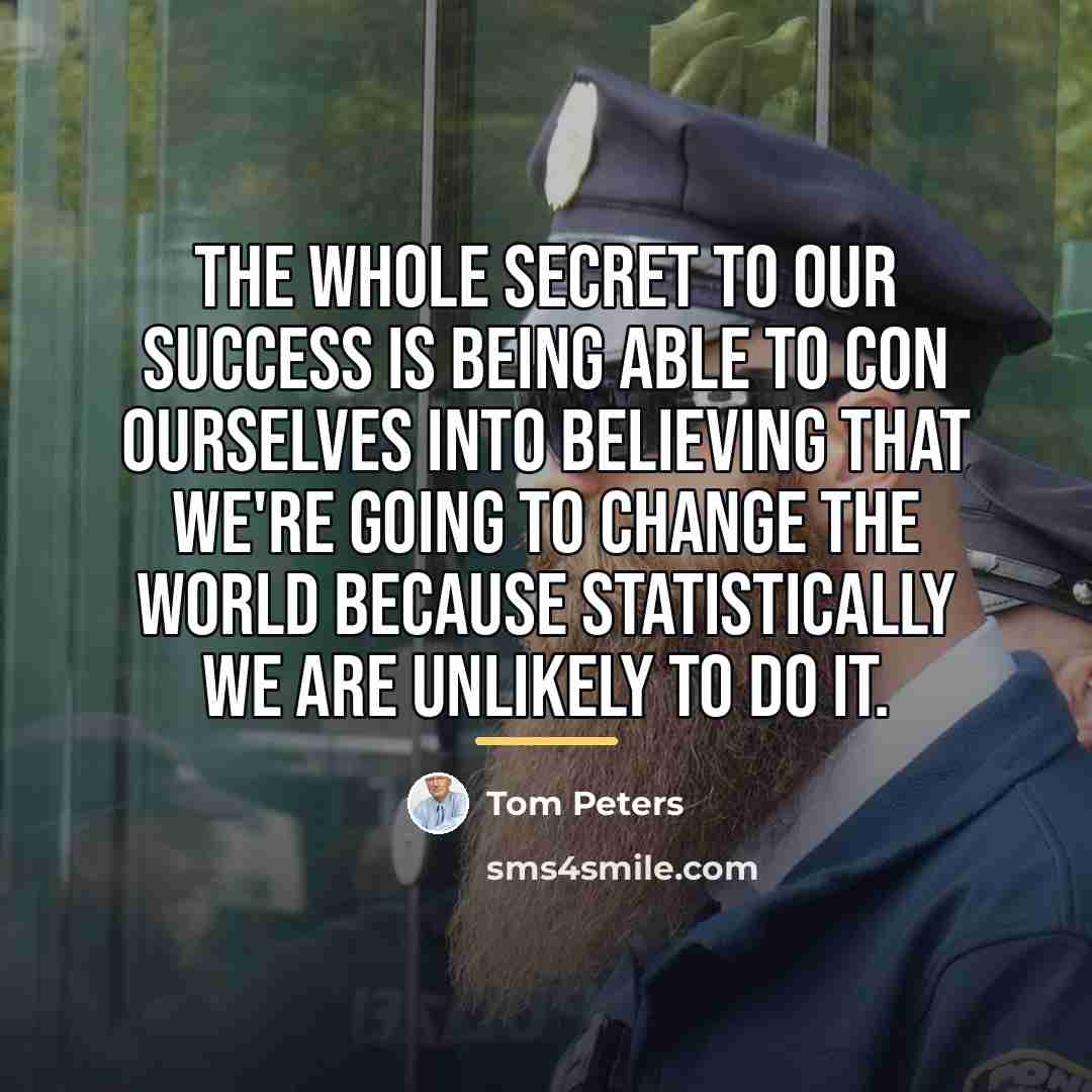 “The whole secret to our success is being able to…” quote by Tom Peters
