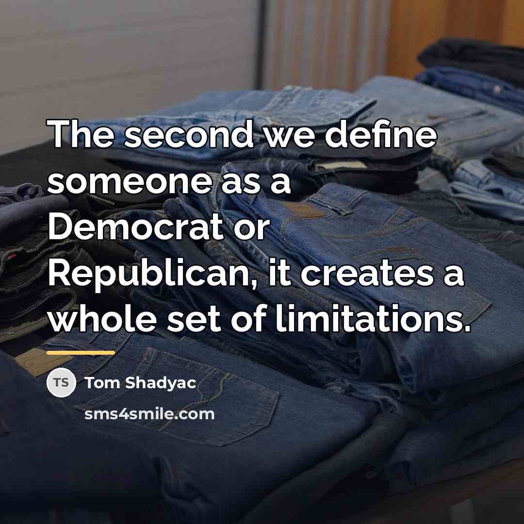 “The second we define someone as a Democrat or Republican,…” quote by Tom Shadyac