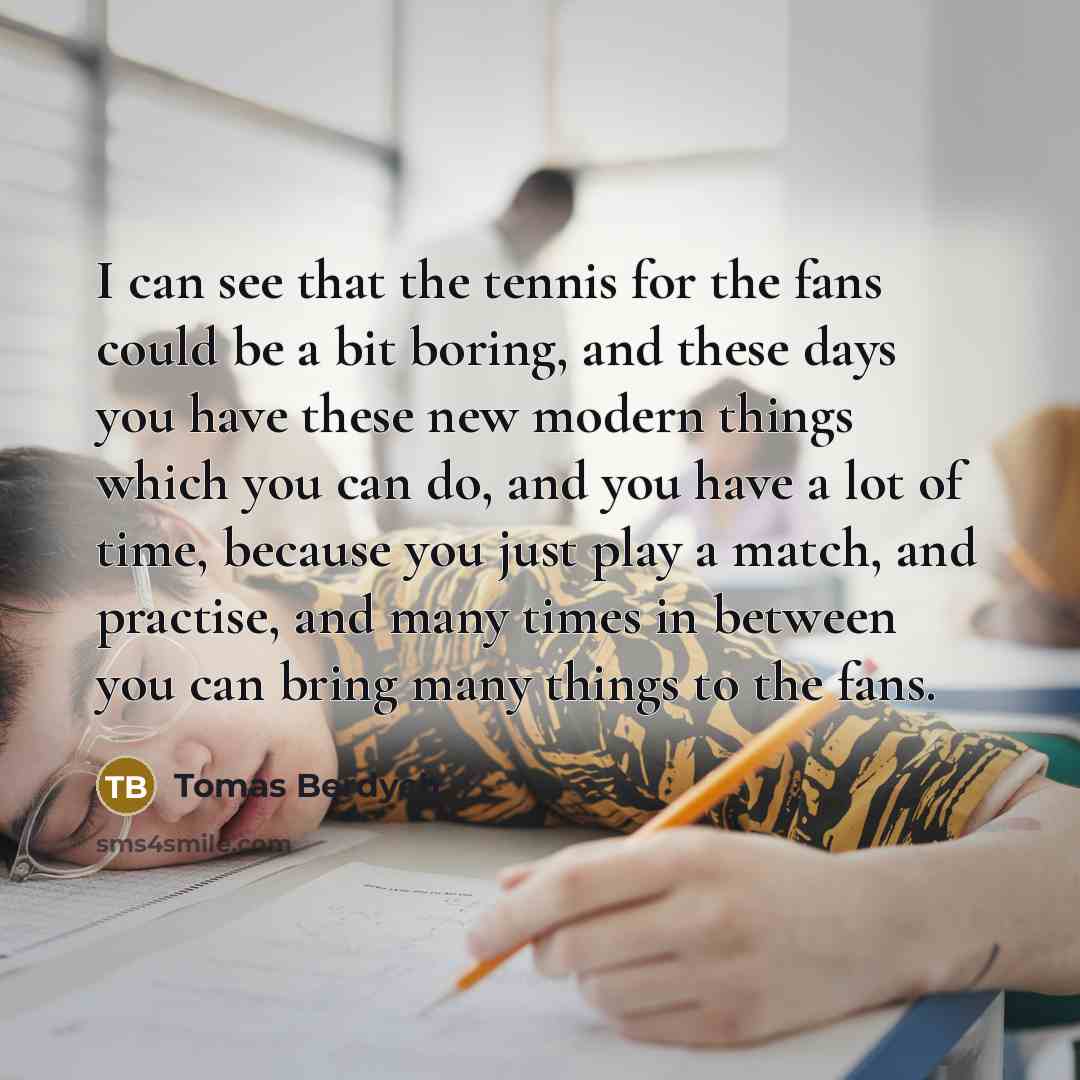 “I can see that the tennis for the fans could…” quote by Tomas Berdych