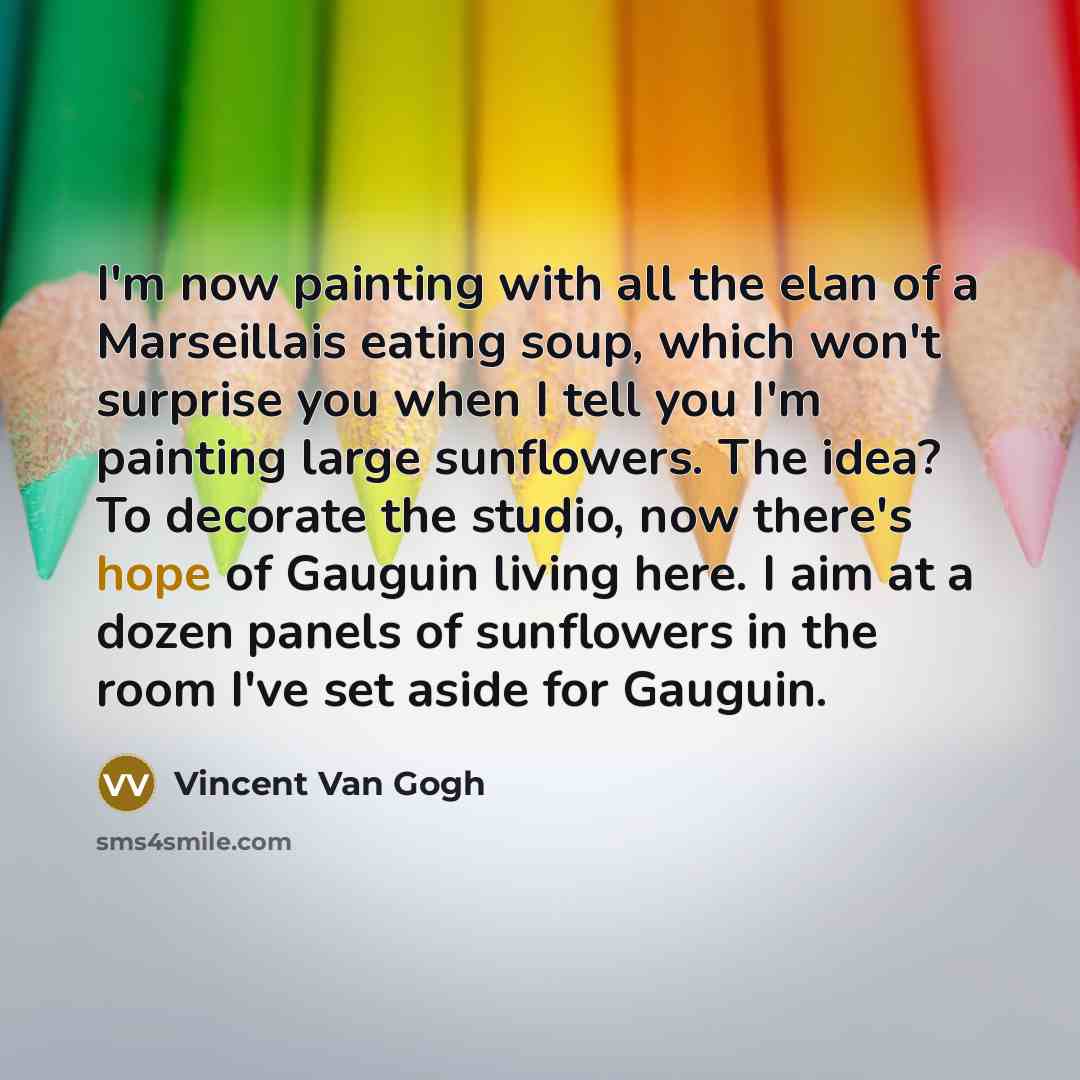 “I'm now painting with all the elan of a Marseillais…” quote by Vincent Van Gogh