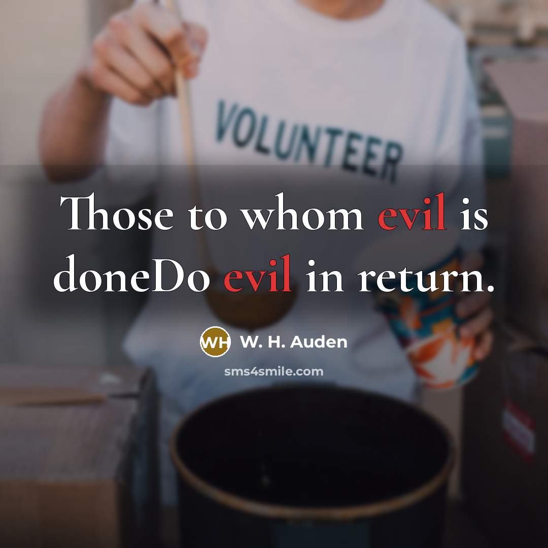 “Those to whom evil is doneDo evil in return.…” quote by W. H. Auden
