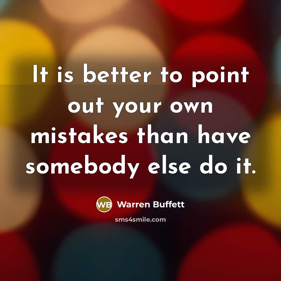“It is better to point out your own mistakes than…” quote by Warren Buffett
