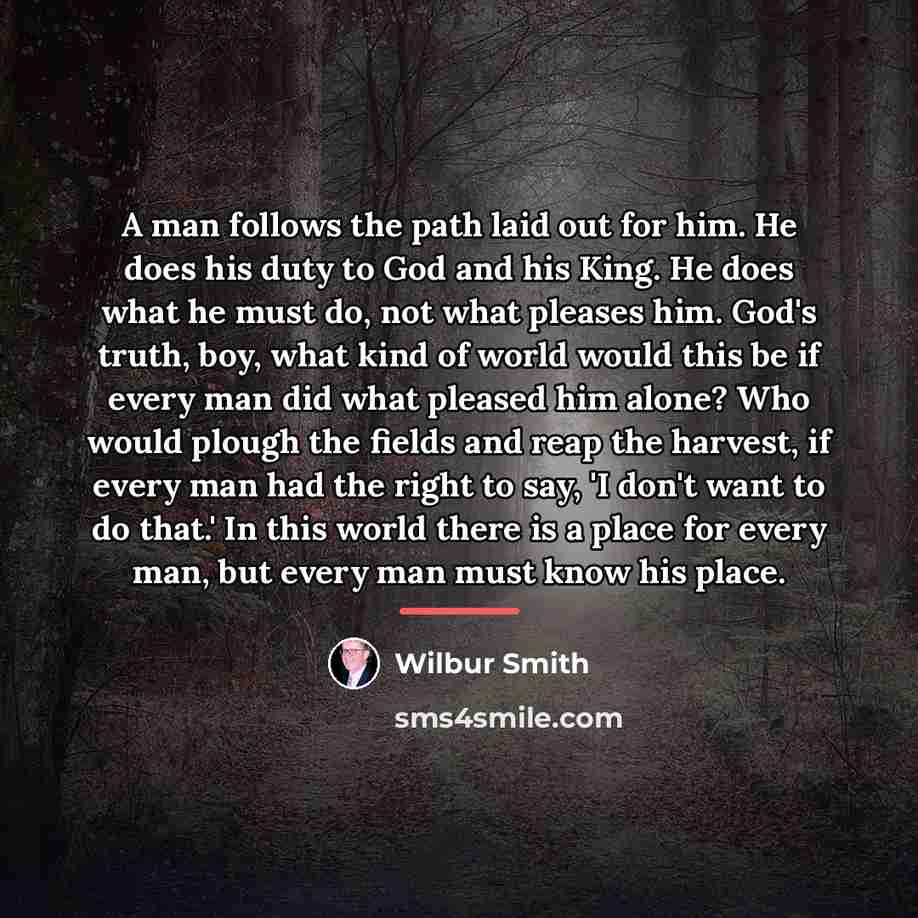 “A man follows the path laid out for him. He…” quote by Wilbur Smith