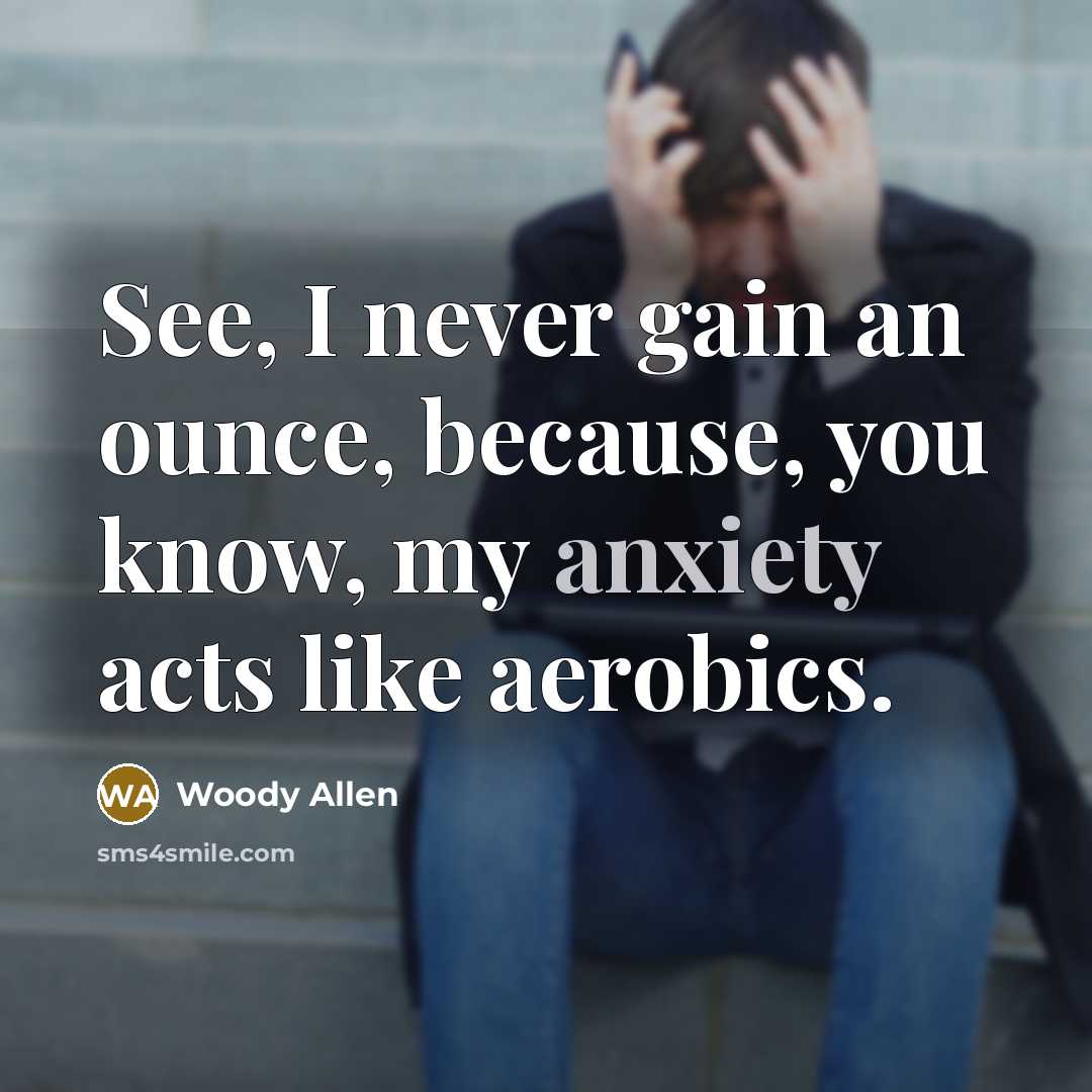 “See, I never gain an ounce, because, you know, my…” quote by Woody Allen