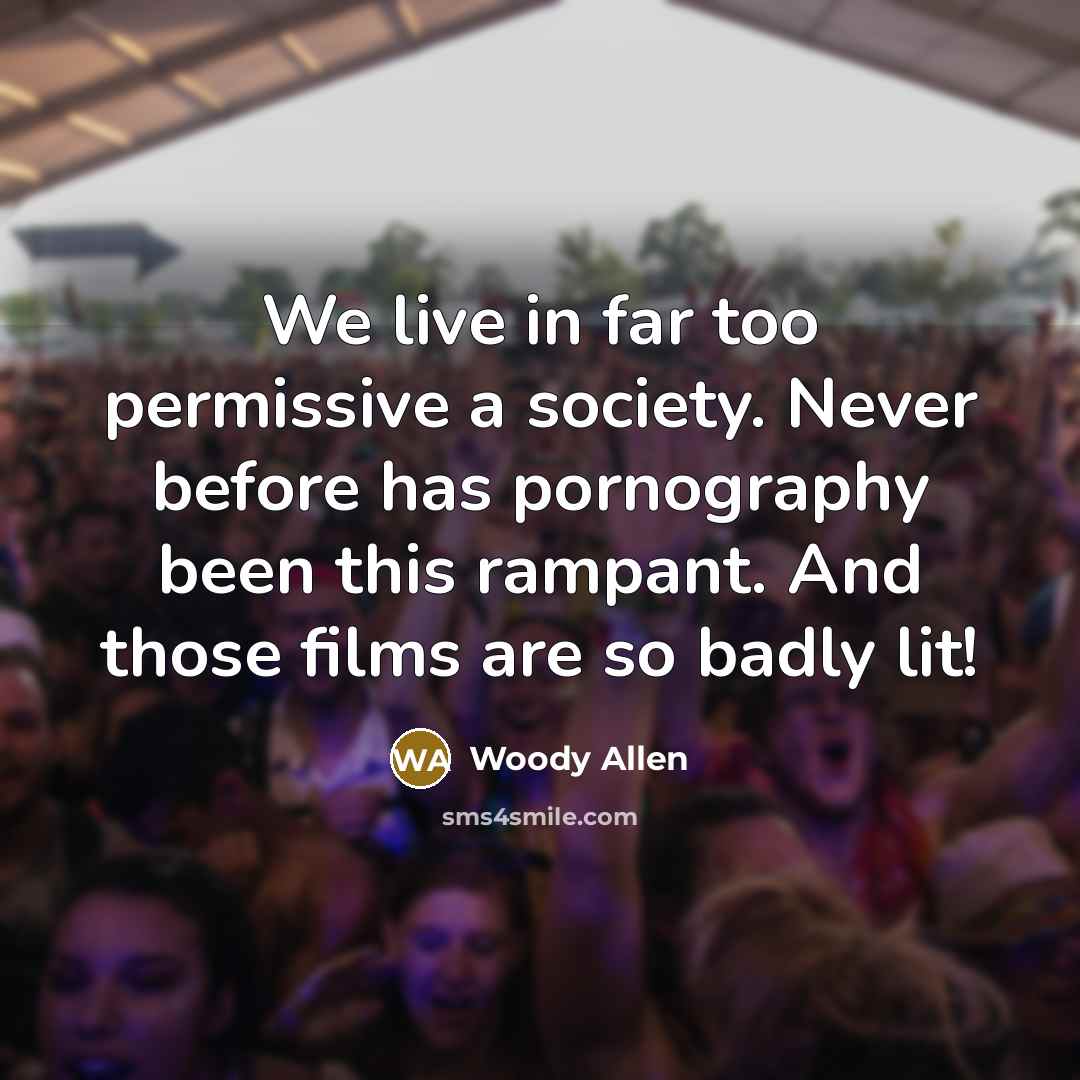 “We live in far too permissive a society. Never before…” quote by Woody Allen