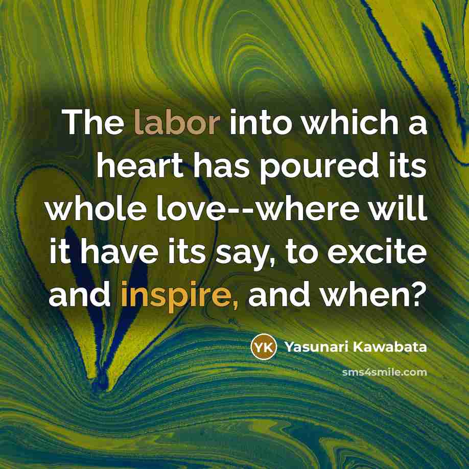 “The labor into which a heart has poured its whole…” quote by Yasunari Kawabata