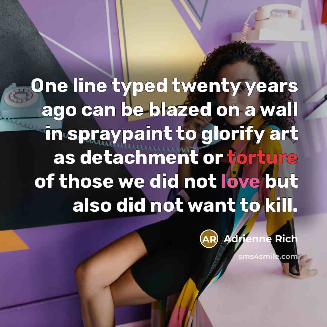 “One line typed twenty years ago can be blazed on…” quote by Adrienne Rich