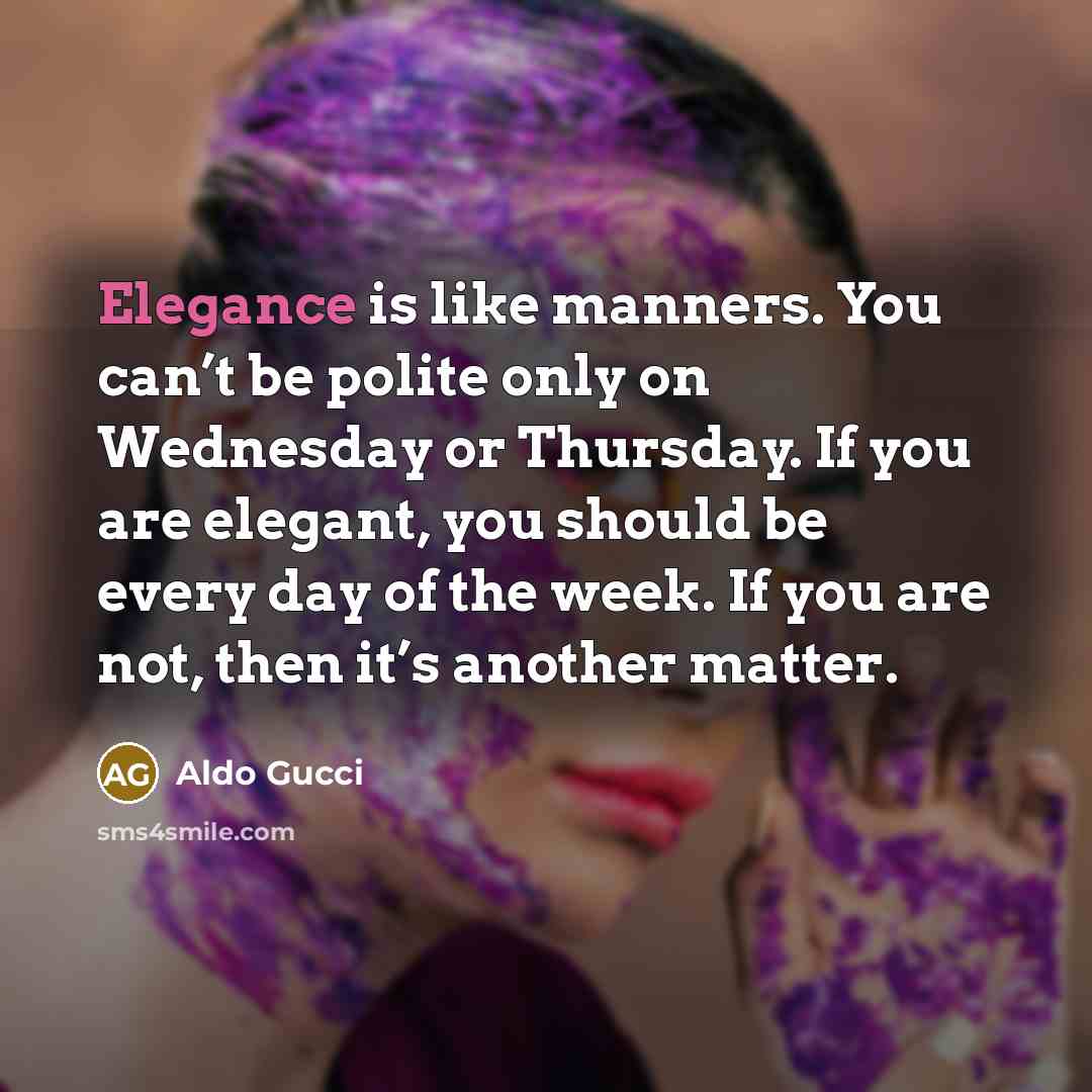 “Elegance is like manners. You can’t be polite only on…” quote by Aldo Gucci