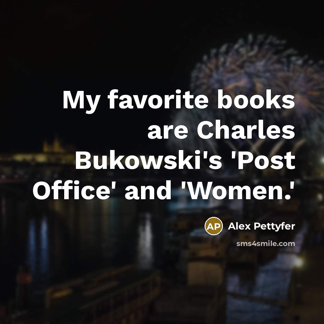 “My favorite books are Charles Bukowski's 'Post Office' and 'Women.'…” quote by Alex Pettyfer