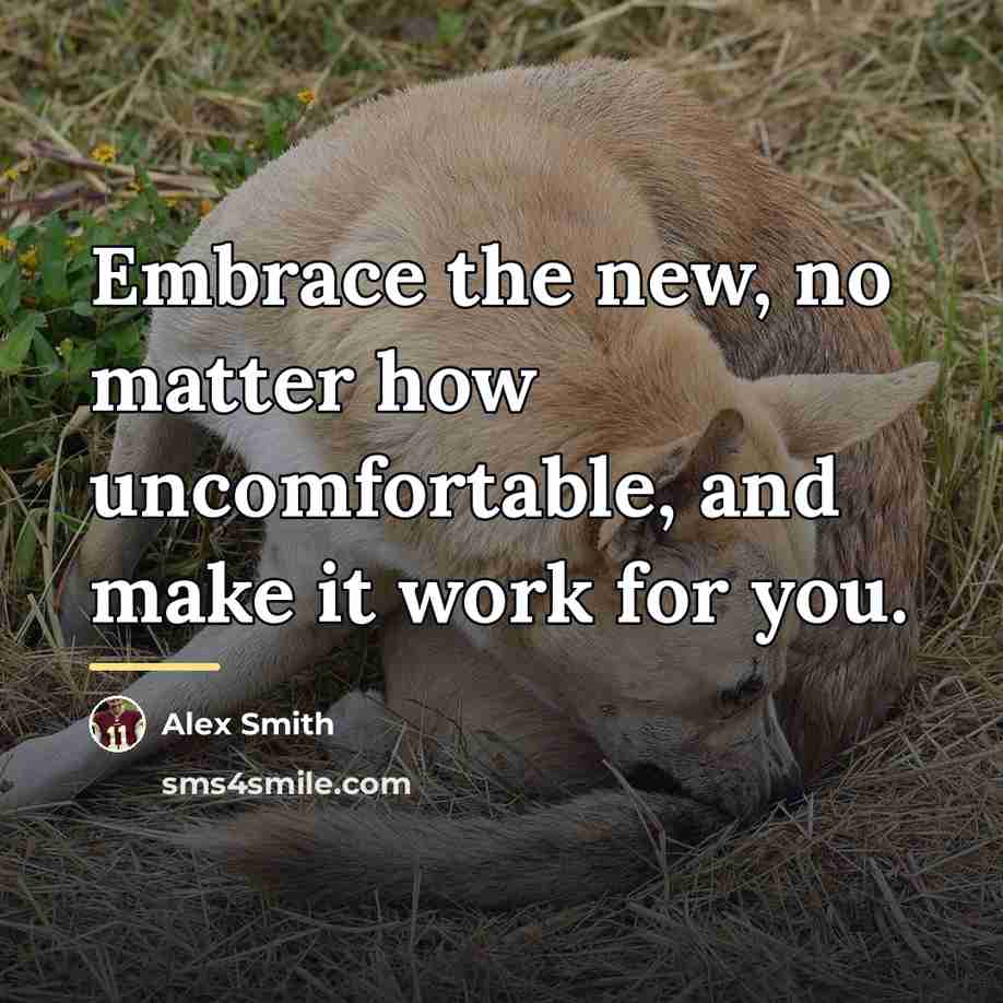 “Embrace the new, no matter how uncomfortable, and make it…” quote by Alex Smith