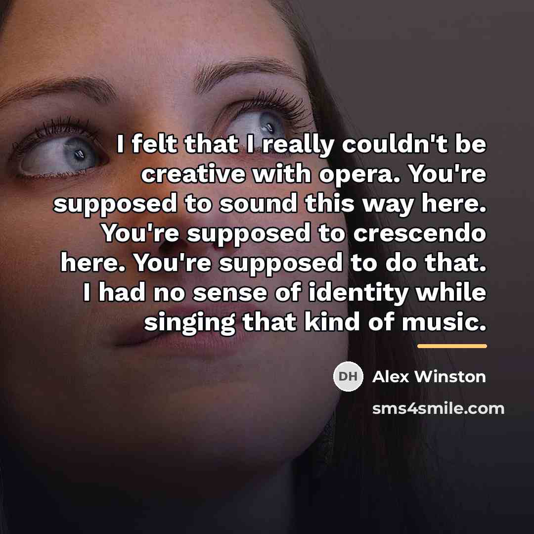 “I felt that I really couldn't be creative with opera.…” quote by Alex Winston