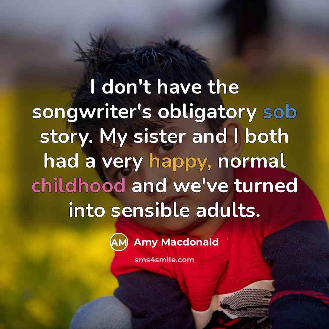 “I don't have the songwriter's obligatory sob story. My sister…” quote by Amy Macdonald