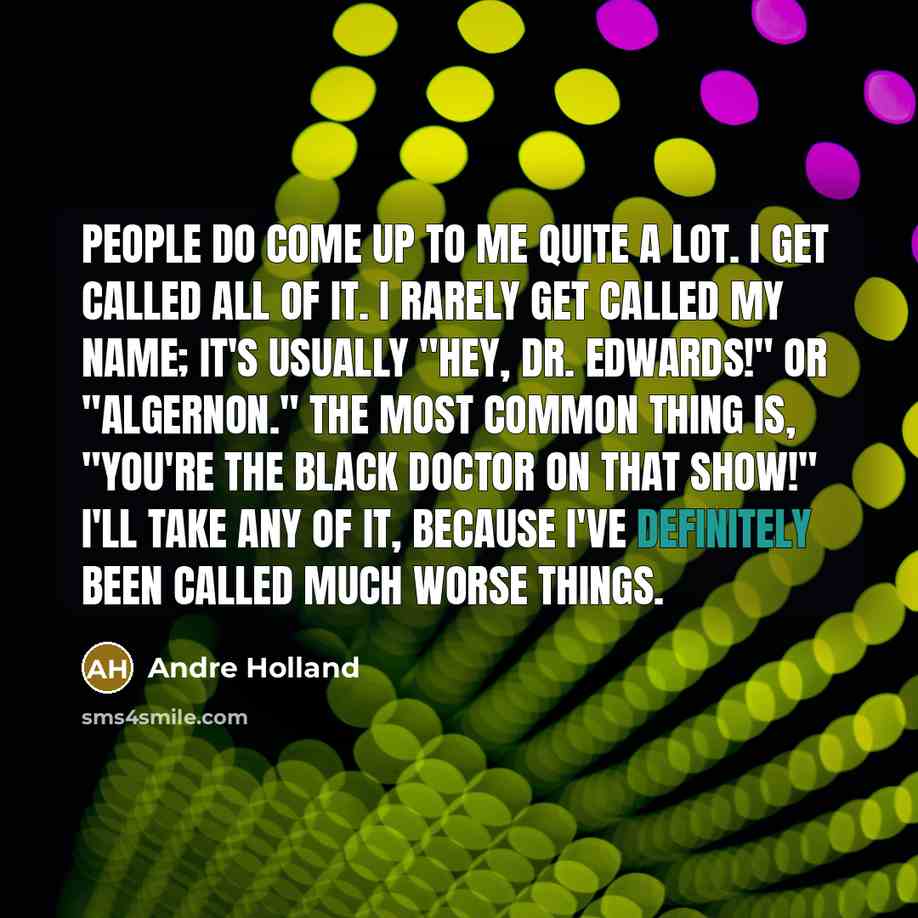 “People do come up to me quite a lot. I…” quote by Andre Holland