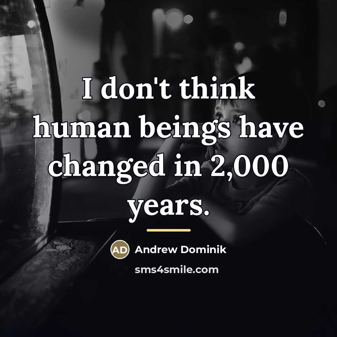 “I don't think human beings have changed in 2,000 years.…” quote by Andrew Dominik