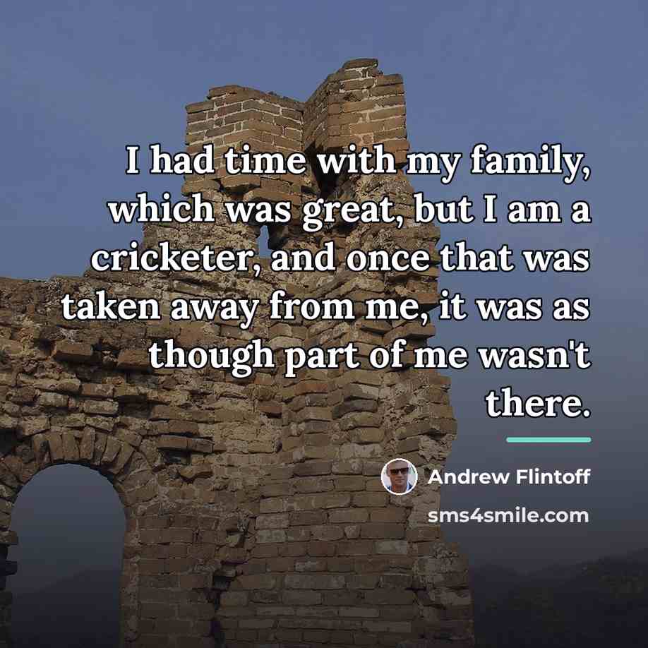“I had time with my family, which was great, but…” quote by Andrew Flintoff