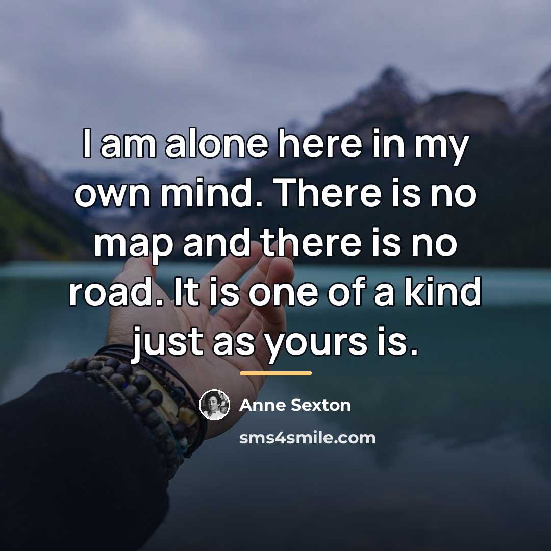 “I am alone here in my own mind. There is…” quote by Anne Sexton