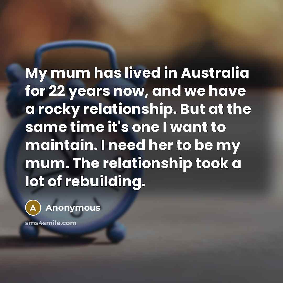 “My mum has lived in Australia for 22 years now,…” quote by Anonymous