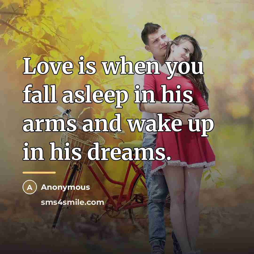 “Love is when you fall asleep in his arms and…” quote by Anonymous