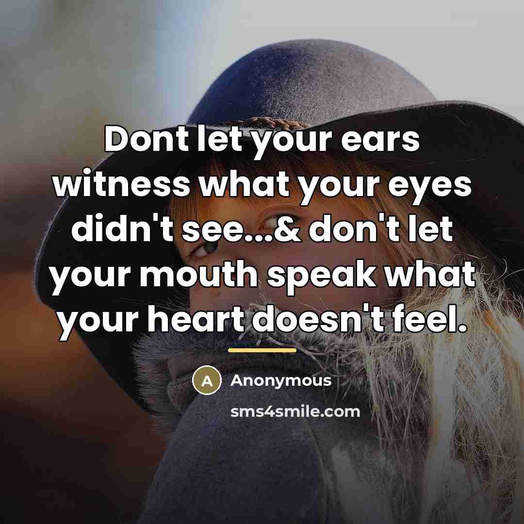 “Dont let your ears witness what your eyes didn't see...&…” quote by Anonymous