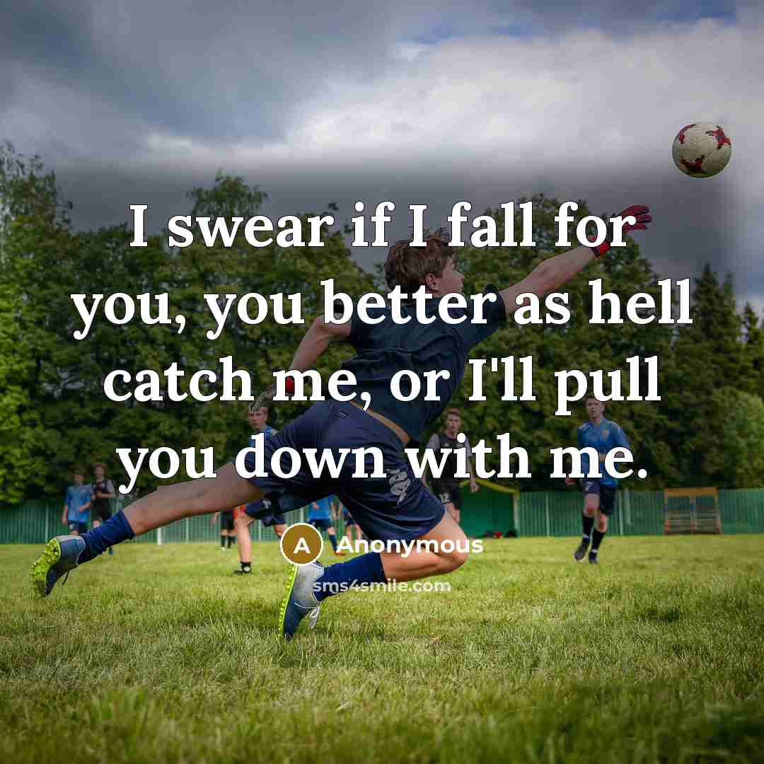 “I swear if I fall for you, you better as…” quote by Anonymous