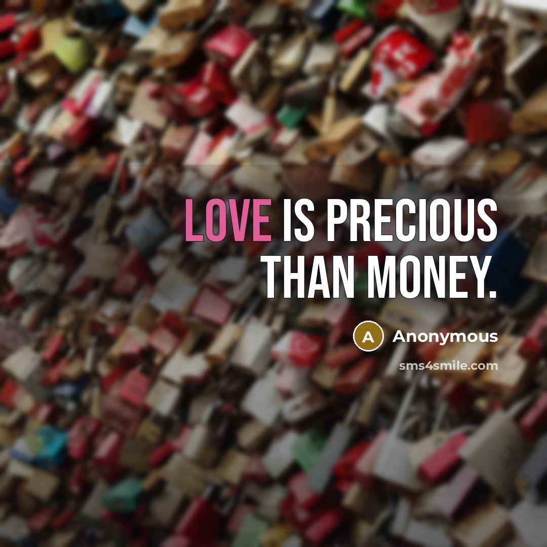“Love is precious than money.…” quote by Anonymous